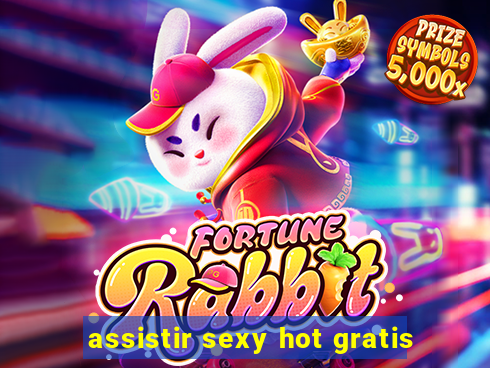 assistir sexy hot gratis